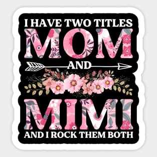 I Have Two Titles Mom And Mimi Flowers Floral Mother's Day Sticker